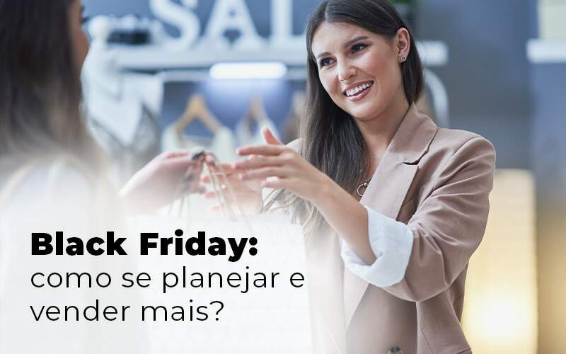 Black Friday Como Se Planejar E Vender Mais Blog Quero Montar Uma Empresa - RENOVE