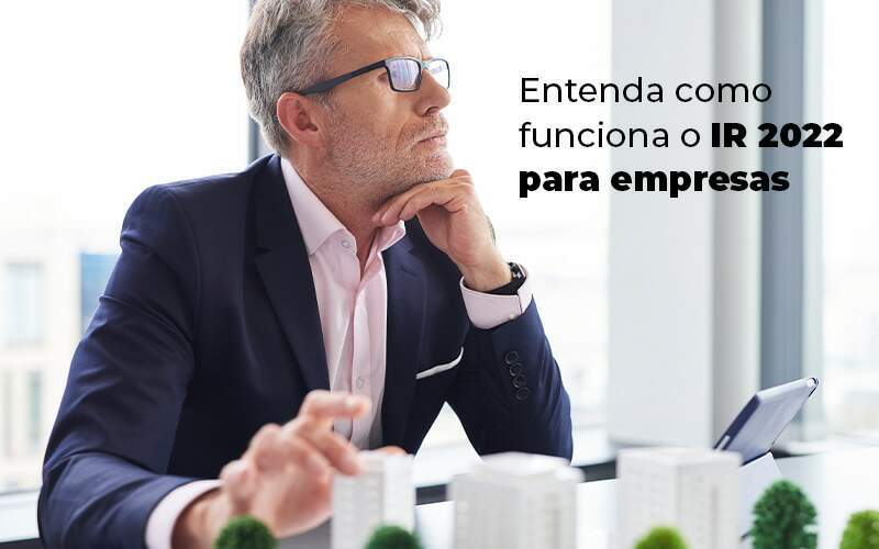 Entenda Como Funciona O Ir 2022 Para Empresas Blog Quero Montar Uma Empresa - RENOVE