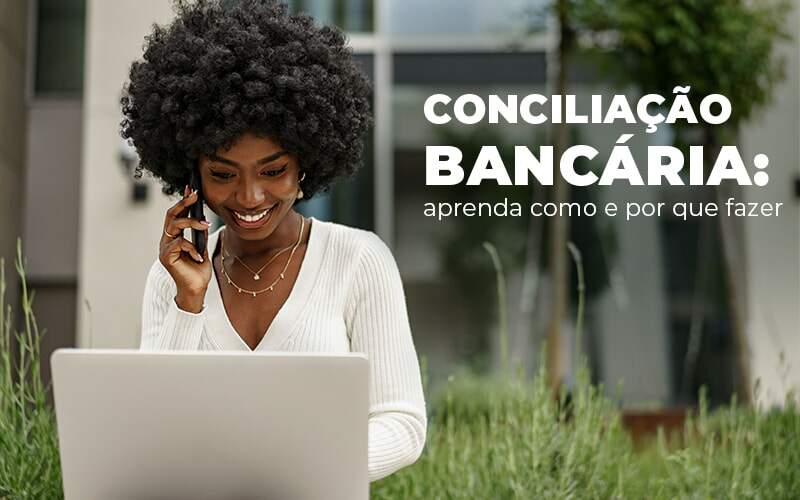 Conciliacao Bancaria Aprenda Como E Por Que Fazer Blog Quero Montar Uma Empresa - RENOVE