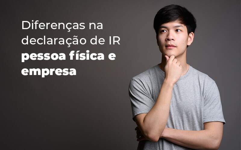 Diferencas Na Declaracao De Ir Pessoa Fisica E Empresa Blog Quero Montar Uma Empresa - RENOVE