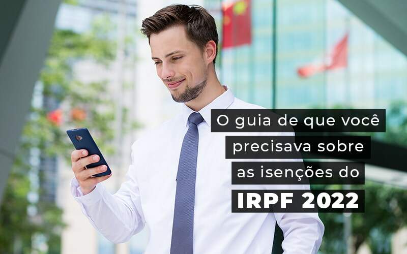 O Guia De Que Voce Precisava Sobre As Isencoes Do Irpf 2022 Blog Quero Montar Uma Empresa - RENOVE