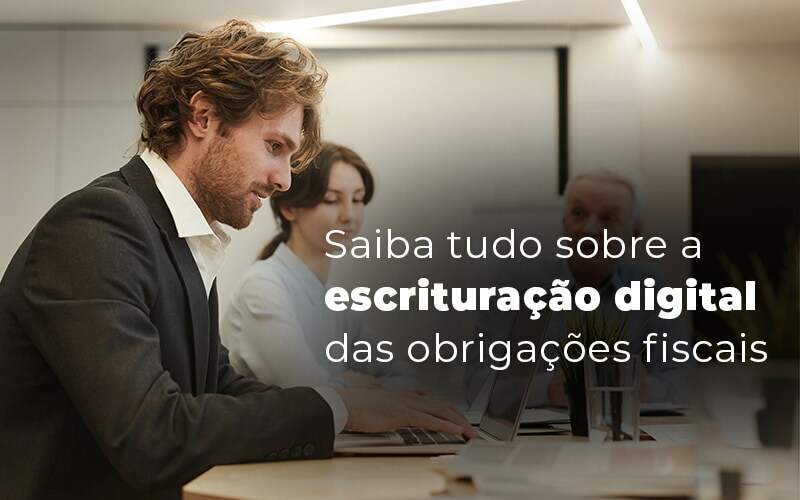 Saiba Tudo Sobre A Escrituracao Digital Das Obrigacoes Fiscais Blog Quero Montar Uma Empresa - RENOVE