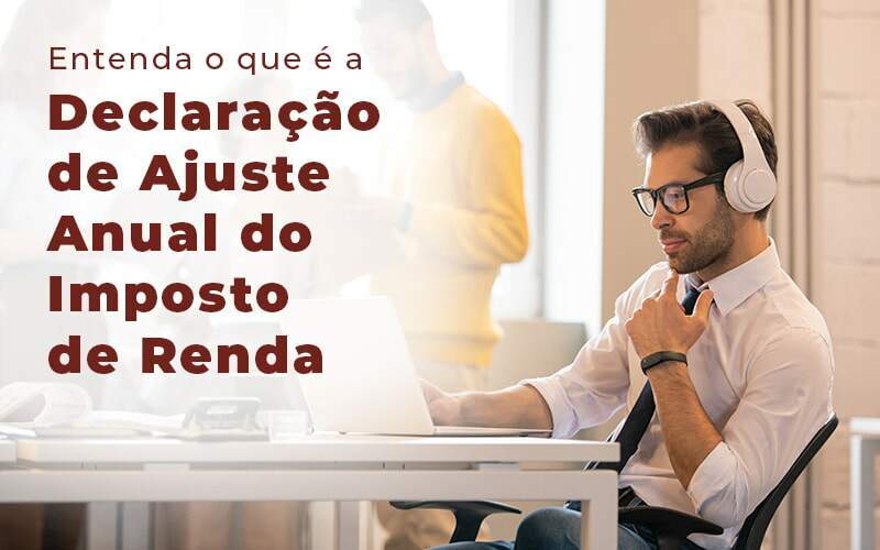 Entenda O Que E A Declaracao De Ajuste Anual Do Imposto De Renda Blog Quero Montar Uma Empresa - RENOVE