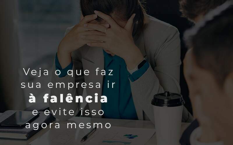 Veja O Que Faz Sua Empresa Ir A Falencia E Evite Isso Agora Mesmo Blog Quero Montar Uma Empresa - RENOVE