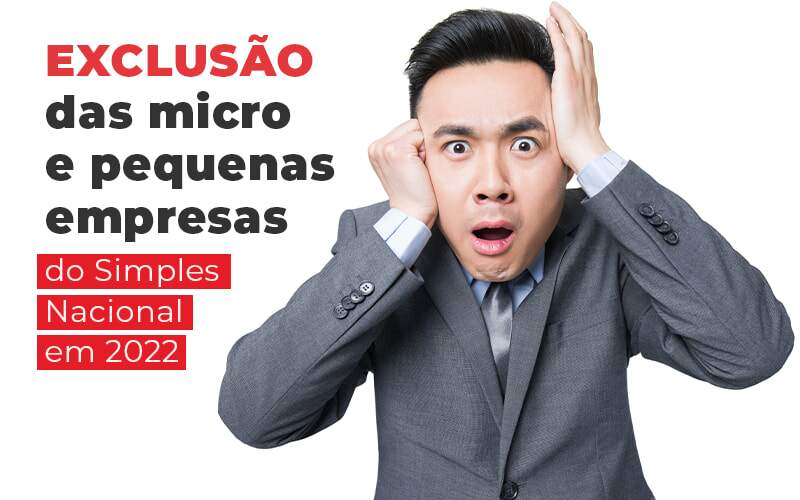 Exclusao Das Micro E Pequenas Empresas Do Simples Nacional Em 2022 Blog Quero Montar Uma Empresa - RENOVE