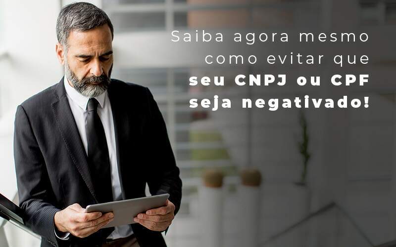 Saiba Agora Mesmo Como Evitar Que Seu Cnpj Eou Cpj Seja Negativado Blog Quero Montar Uma Empresa - RENOVE