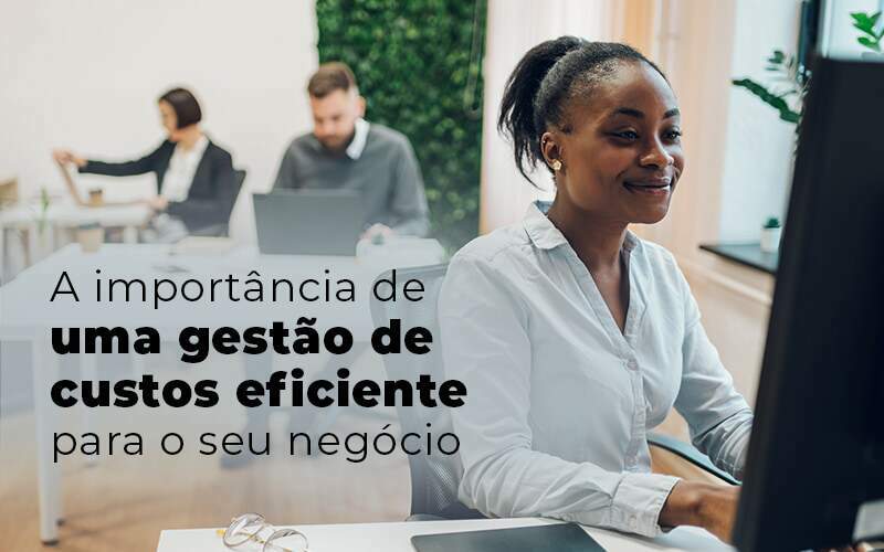 A Importancia De Uma Gestao De Custos Eficiente Para O Seu Negocio Blog Quero Montar Uma Empresa - RENOVE