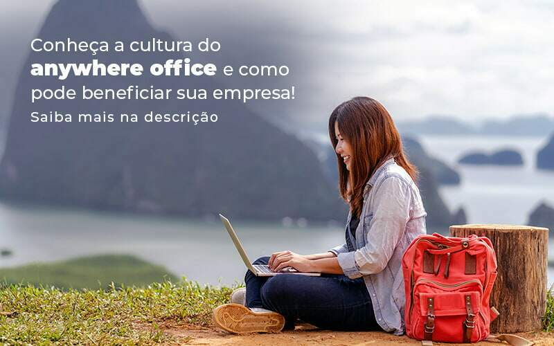 Conheca A Cultura Do Anywhere Office E Como Pode Beneficiar Sua Empresa Blog (2) Quero Montar Uma Empresa - RENOVE