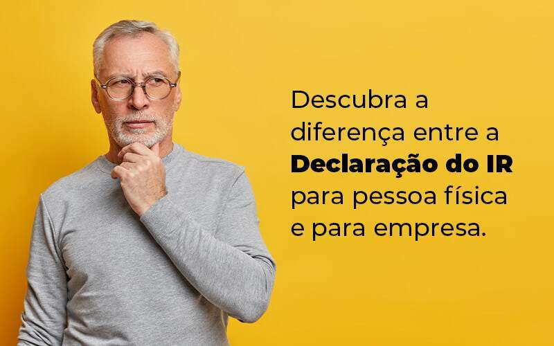 Descubra A Diferenca Entre A Declaracao Do Ir Para Pessoa Fisica E Para Empresa Blog Quero Montar Uma Empresa - RENOVE