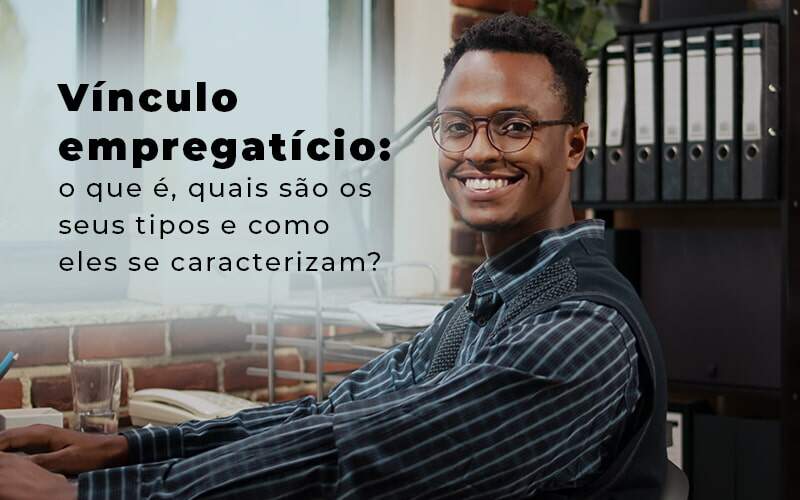 Vinculo Empregaticio O Que E Quais Sao Os Seus Tipos E Como Els Se Caracterizam Blog Quero Montar Uma Empresa - RENOVE