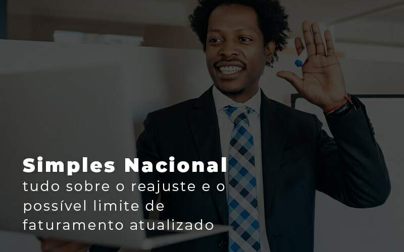 Simples Nacional Tudo Sobre O Reajuste E O Possivel Limite De Faturamento Atualizado Blog Quero Montar Uma Empresa - RENOVE