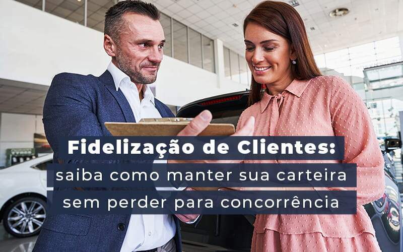 Fidelizacao De Clientes Siaba Como Manter A Sua Carteira Sem Perder Para Concorrencia Blog Quero Montar Uma Empresa - RENOVE