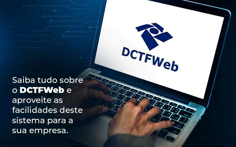 Saiba Tudo Sobre O Dctfweb E Aproveite As Facilidades Deste Sistema Para A Sua Empresa Blog Quero Montar Uma Empresa - RENOVE