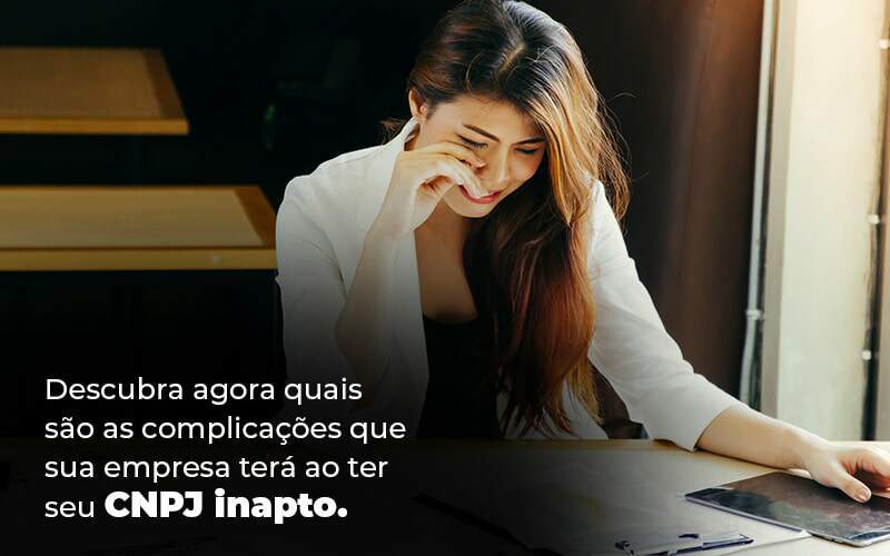 Descubra Agora Quais Sao As Complicacoes Que Sua Empresa Tera Ao Ter Seu Cnpj Inapto Blog (1) (1) Quero Montar Uma Empresa - RENOVE