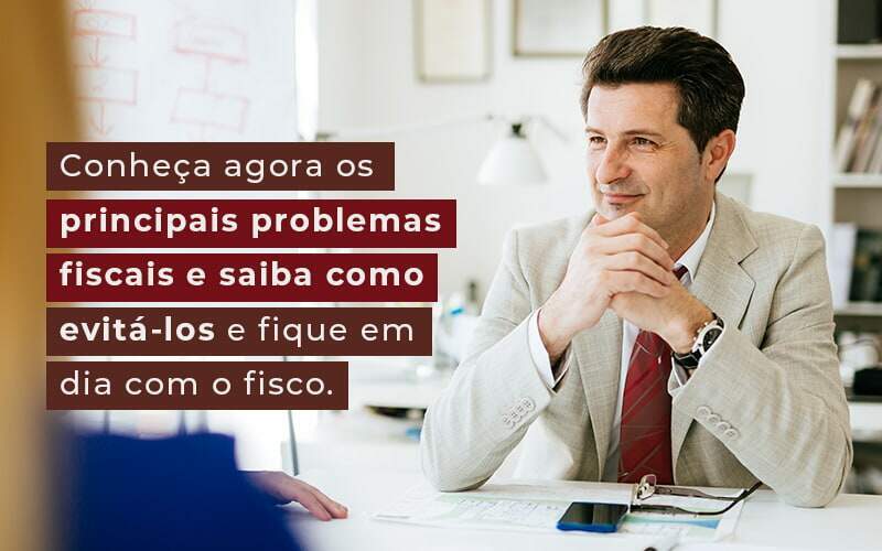 Conheca Agora Os Principais Problemas Fiscais E Saiba Como Evita Los E Fique Em Dia Com O Fisco Blog Quero Montar Uma Empresa - RENOVE