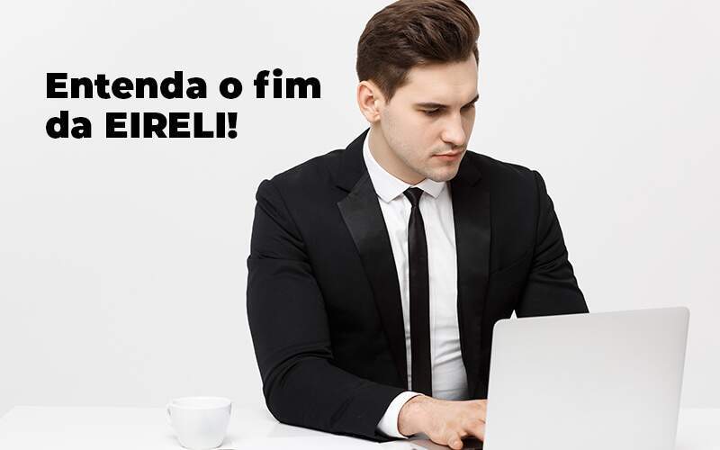 Entenda O Fim Da Eireli Blog (1) Quero Montar Uma Empresa - RENOVE