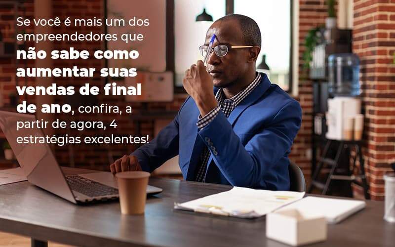 Se Voce E Mais Um Dos Empreendedores Que Nao Sabe Como Aumentar Suas Vendas De Final De Ano Confira A Partir De Agora 4 Estrategias Excelentes Blog (1) Quero Montar Uma Empresa - RENOVE